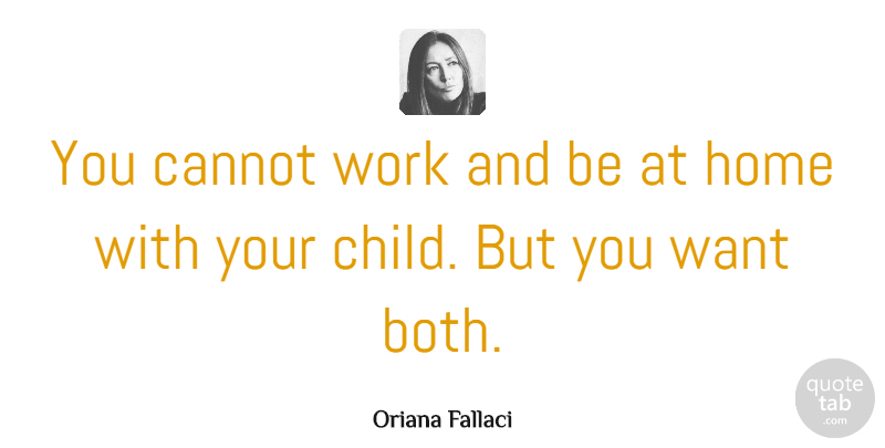 Oriana Fallaci Quote About Cannot, Home, Work: You Cannot Work And Be...