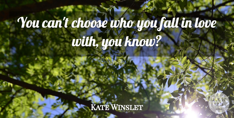 Kate Winslet Quote About Love: You Cant Choose Who You...