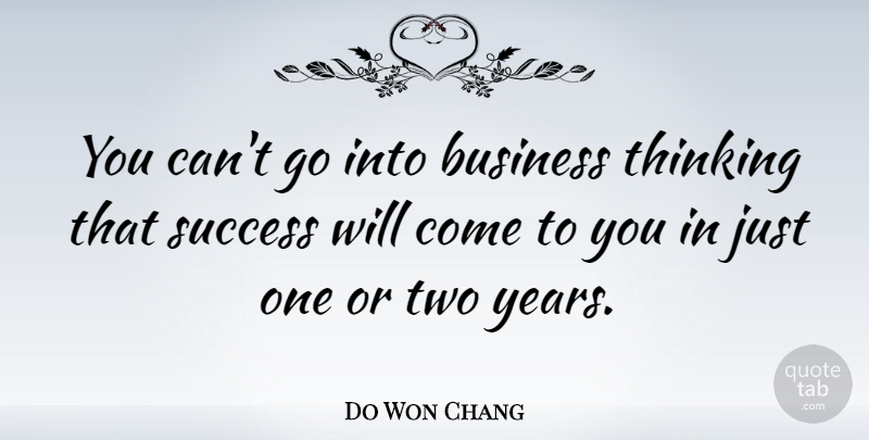 Do Won Chang Quote About Business, Success: You Cant Go Into Business...