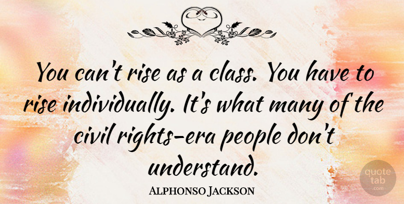 Alphonso Jackson Quote About Teamwork, Class, Rights: You Cant Rise As A...