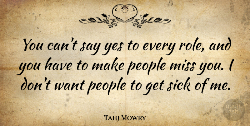 Tahj Mowry Quote About Sick, People, Missing: You Cant Say Yes To...