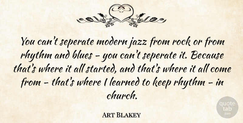 Art Blakey Quote About Rocks, Church, Rhythm And Blues: You Cant Seperate Modern Jazz...