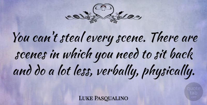Luke Pasqualino Quote About Scenes: You Cant Steal Every Scene...