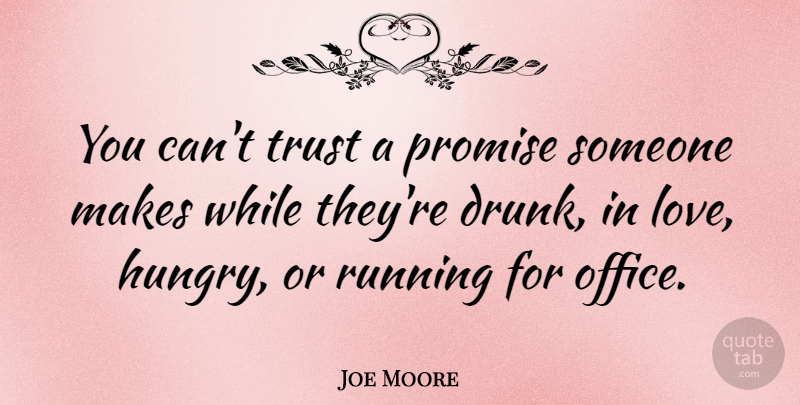 Joe Moore Quote About Love, Promise, Running, Trust: You Cant Trust A Promise...