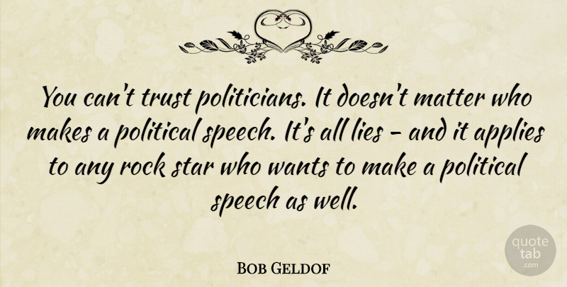 Bob Geldof Quote About Stars, Lying, Rocks: You Cant Trust Politicians It...
