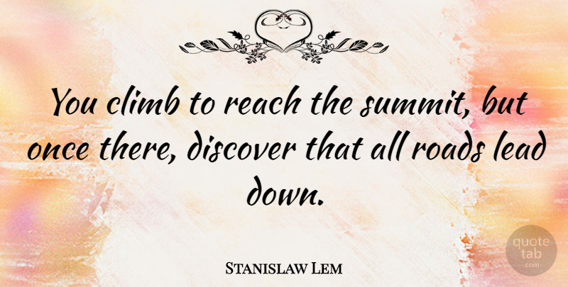 Stanislaw Lem Quote About Climbing, Mountain, Summit: You Climb To Reach The...