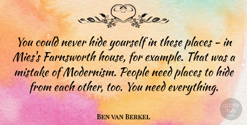 Ben van Berkel Quote About Hide, People, Places: You Could Never Hide Yourself...