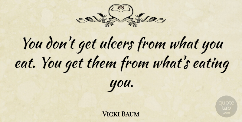 Vicki Baum Quote About American Novelist: You Dont Get Ulcers From...