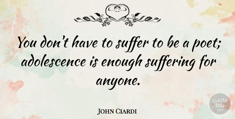 John Ciardi Quote About Inspirational, Sarcastic, Children: You Dont Have To Suffer...