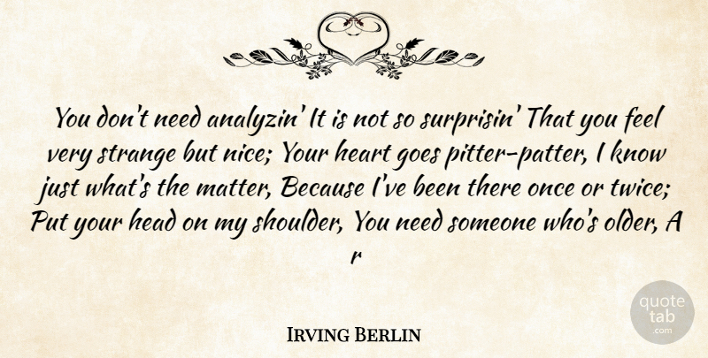 Irving Berlin Quote About Goes, Head, Heart, Strange: You Dont Need Analyzin It...