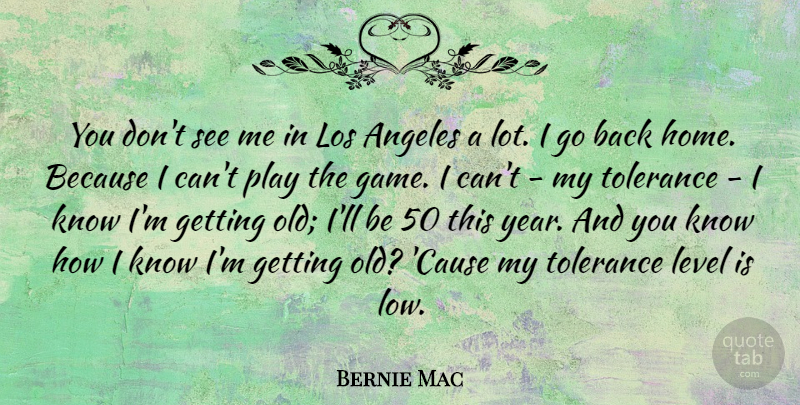 Bernie Mac Quote About Home, Years, Games: You Dont See Me In...