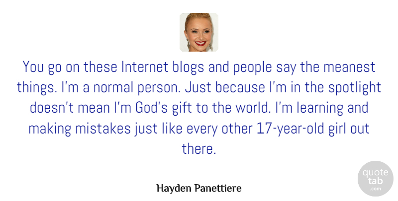 Hayden Panettiere Quote About Girl, Mistake, Mean: You Go On These Internet...
