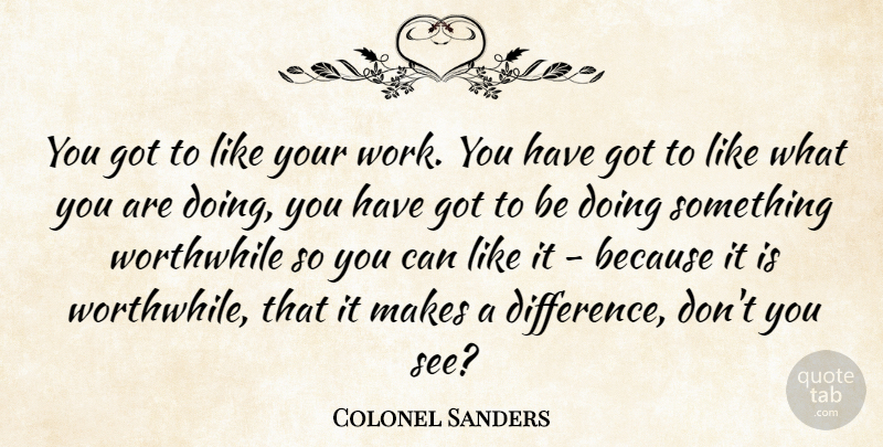 Colonel Sanders Quote About Motivational, Kfc, Differences: You Got To Like Your...