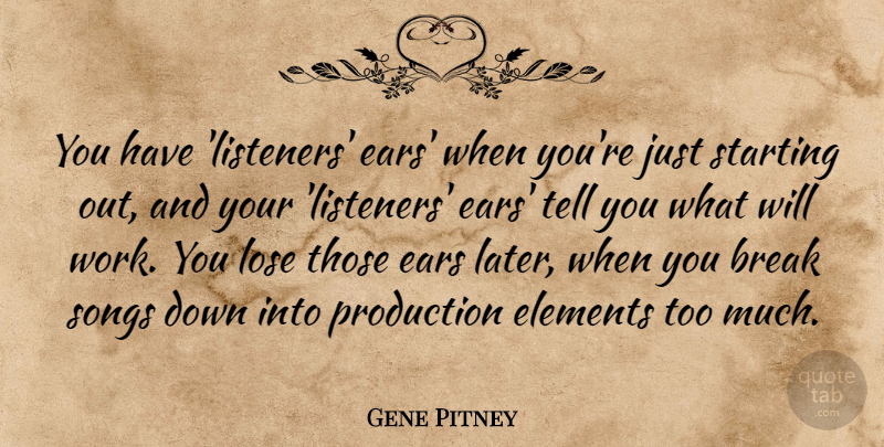 Gene Pitney Quote About Break, Elements, Production, Songs, Starting: You Have Listeners Ears When...