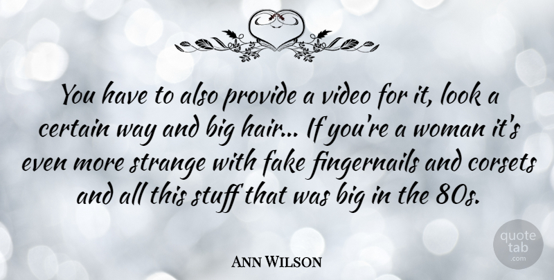 Ann Wilson Quote About Fake People, Hair, Video: You Have To Also Provide...