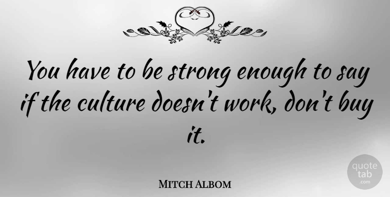 Mitch Albom Quote About American Writer, Buy: You Have To Be Strong...