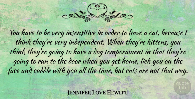 Jennifer Love Hewitt Quote About Cats, Door, Face, Home, Lick: You Have To Be Very...