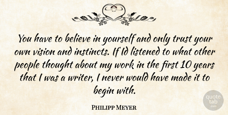 Philipp Meyer Quote About Believe, Years, People: You Have To Believe In...