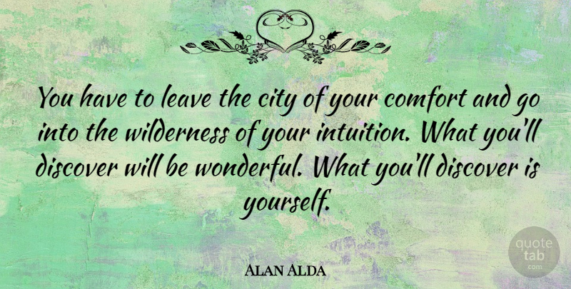 Alan Alda Quote About Inspirational, Motivational, Creativity: You Have To Leave The...