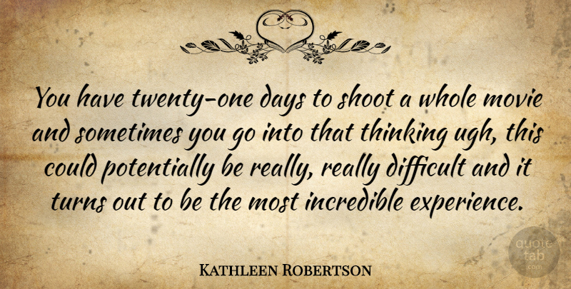 Kathleen Robertson Quote About Thinking, One Day, Ugh: You Have Twenty One Days...