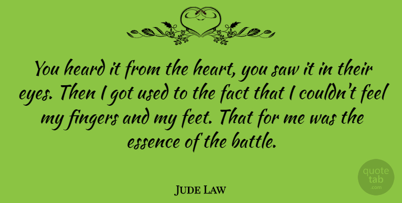 Jude Law Quote About Heart, Eye, Essence: You Heard It From The...