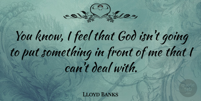 Lloyd Banks Quote About Feels, Deals, Fronts: You Know I Feel That...