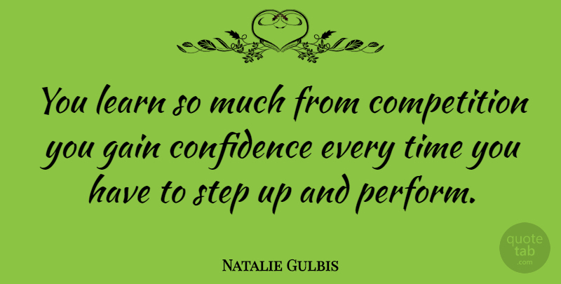 Natalie Gulbis Quote About American Athlete, Competition, Gain, Step, Time: You Learn So Much From...