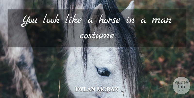 Dylan Moran Quote About Funny, Horse, Men: You Look Like A Horse...