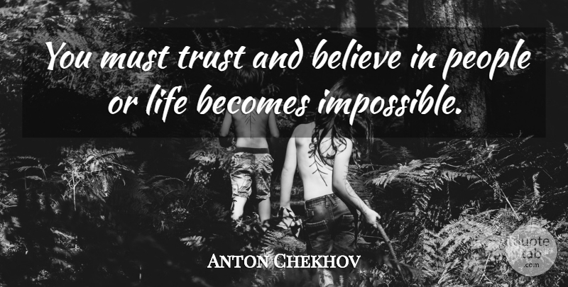 Anton Chekhov Quote About Trust, Believe, People: You Must Trust And Believe...