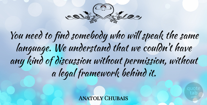 Anatoly Chubais Quote About Needs, Language, Kind: You Need To Find Somebody...