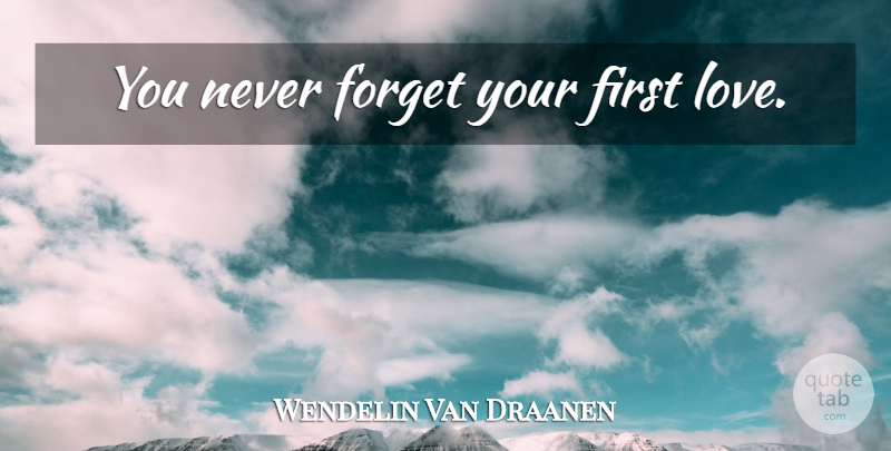 Wendelin Van Draanen Quote About First Love, Firsts, Never Forget: You Never Forget Your First...