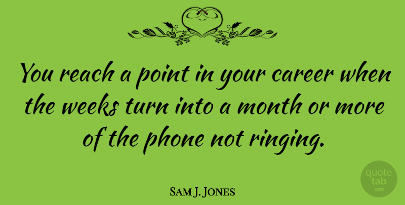 Sam J. Jones Quote About Careers, Phones, Months: You Reach A Point In...