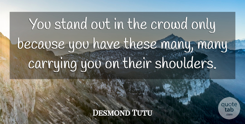 Desmond Tutu Quote About Crowds, Standing Out, Shoulders: You Stand Out In The...