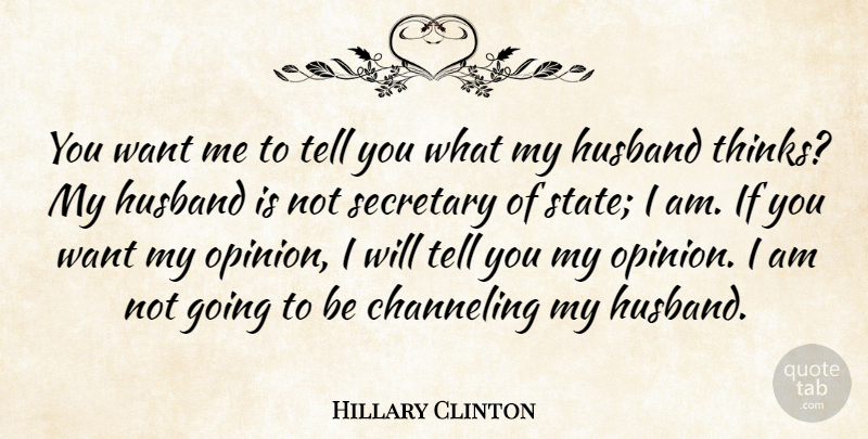 Hillary Clinton Quote About Husband, Thinking, Politics: You Want Me To Tell...