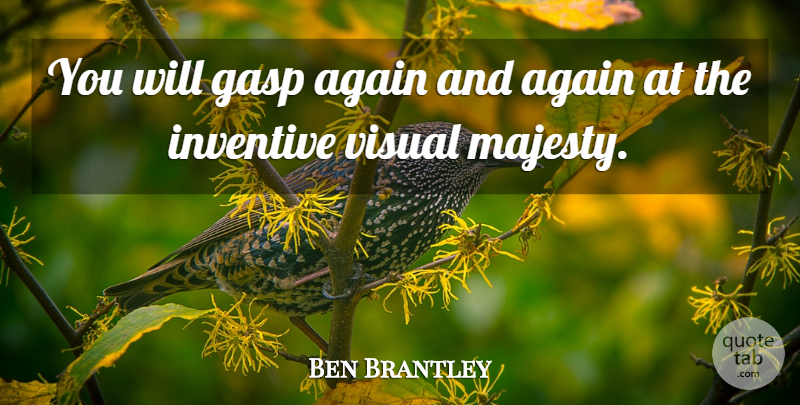 Ben Brantley Quote About Again, Inventive, Visual: You Will Gasp Again And...