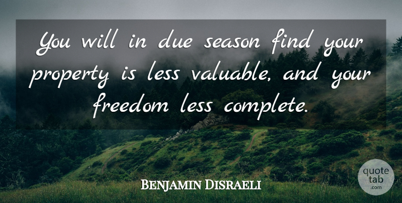 Benjamin Disraeli Quote About Political, Politics, Valuable: You Will In Due Season...