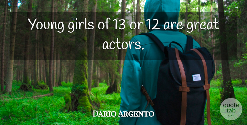 Dario Argento Quote About Girl, Actors, Young: Young Girls Of 13 Or...