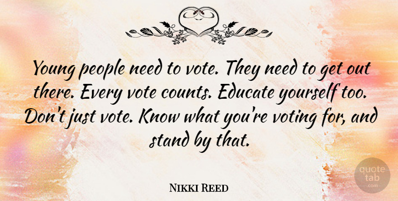 Nikki Reed Quote About People, Voting, Needs: Young People Need To Vote...