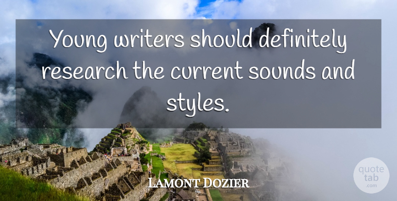 Lamont Dozier Quote About Style, Research, Young Writers: Young Writers Should Definitely Research...