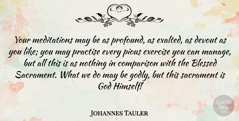 Johannes Tauler Quote About Blessed, Exercise, Godly: Your Meditations May Be As...