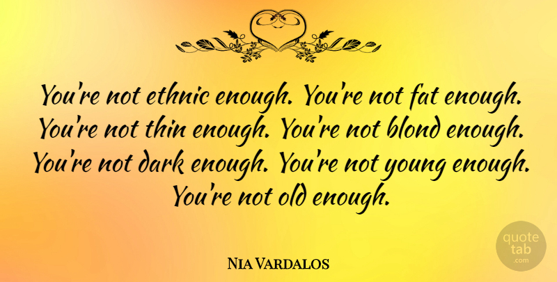 Nia Vardalos Quote About Blond, Thin: Youre Not Ethnic Enough Youre...