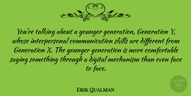 Erik Qualman Quote About Communication, Talking, Skills: Youre Talking About A Younger...