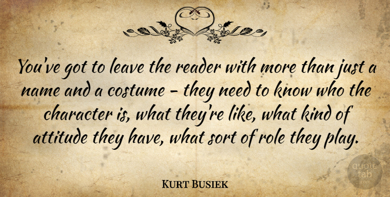 Kurt Busiek Quote About Attitude, Costume, Name, Reader, Role: Youve Got To Leave The...