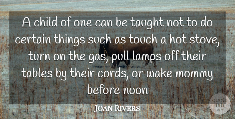 Joan Rivers Quote About Certain, Child, Hot, Mommy, Noon: A Child Of One Can...