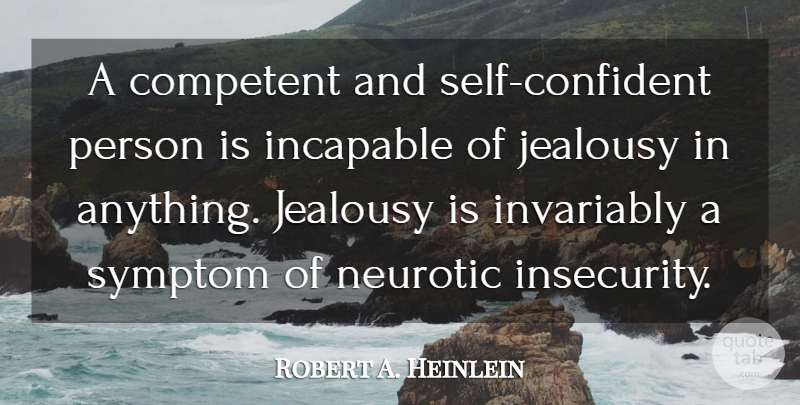 Robert A. Heinlein Quote About Sad, Jealousy, Learning: A Competent And Self Confident...