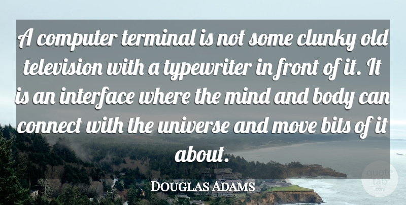 Douglas Adams Quote About Moving, Technology, Typewriters: A Computer Terminal Is Not...