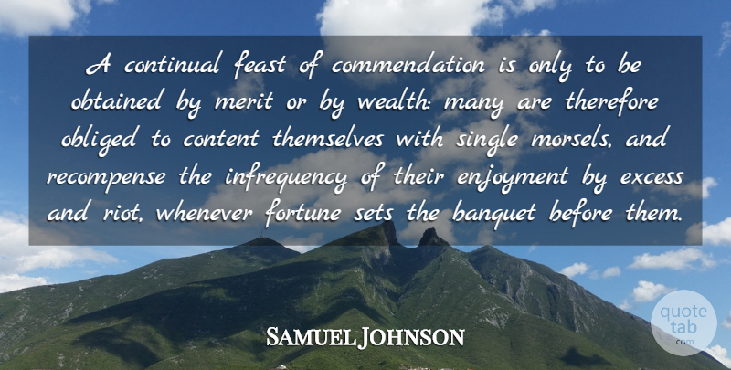 Samuel Johnson Quote About Excess, Merit, Wealth: A Continual Feast Of Commendation...