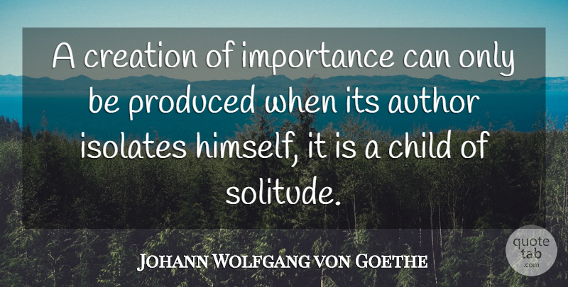 Johann Wolfgang von Goethe Quote About Inspirational, Children, Creativity: A Creation Of Importance Can...