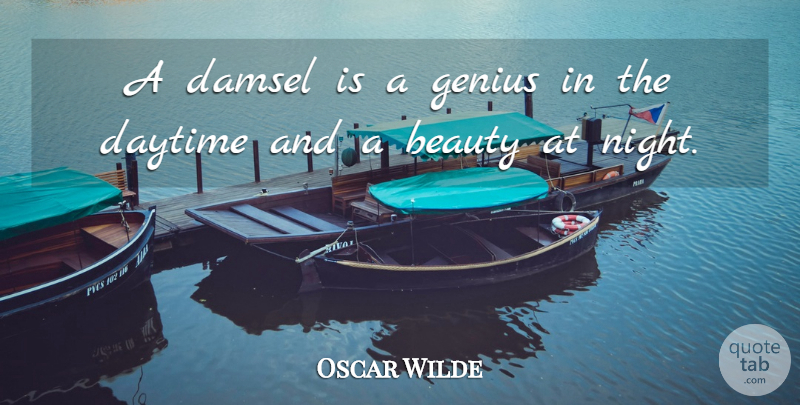 Oscar Wilde Quote About Beauty, Daytime, Genius: A Damsel Is A Genius...