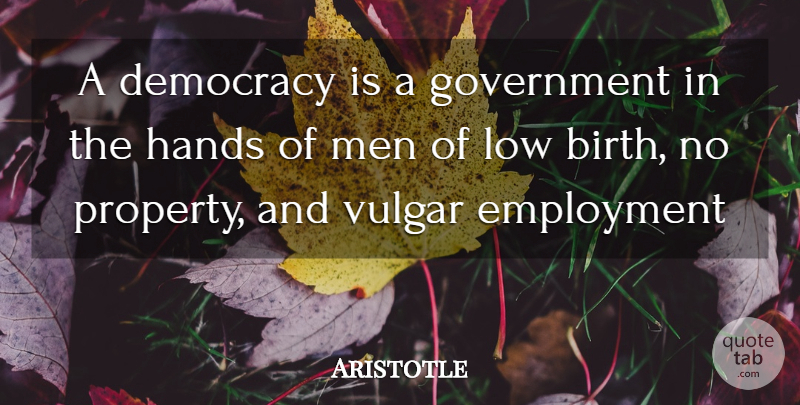 Aristotle Quote About Men, Hands, Democracy: A Democracy Is A Government...